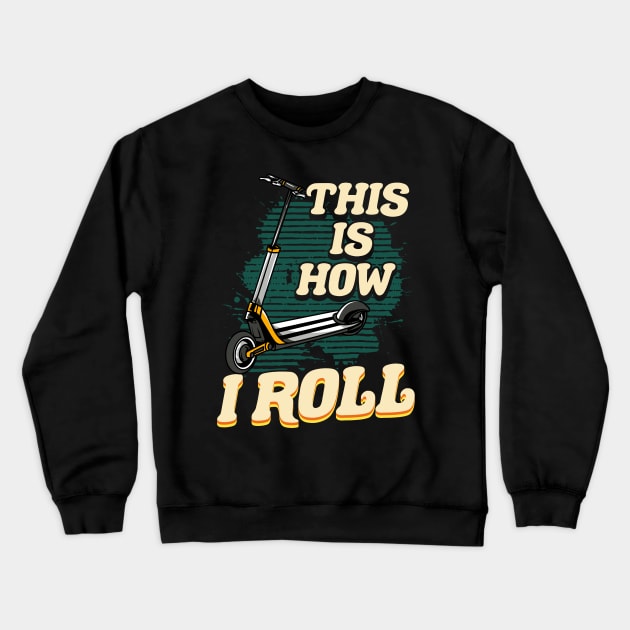 Cute & Funny This Is How I Roll Scooter Crewneck Sweatshirt by theperfectpresents